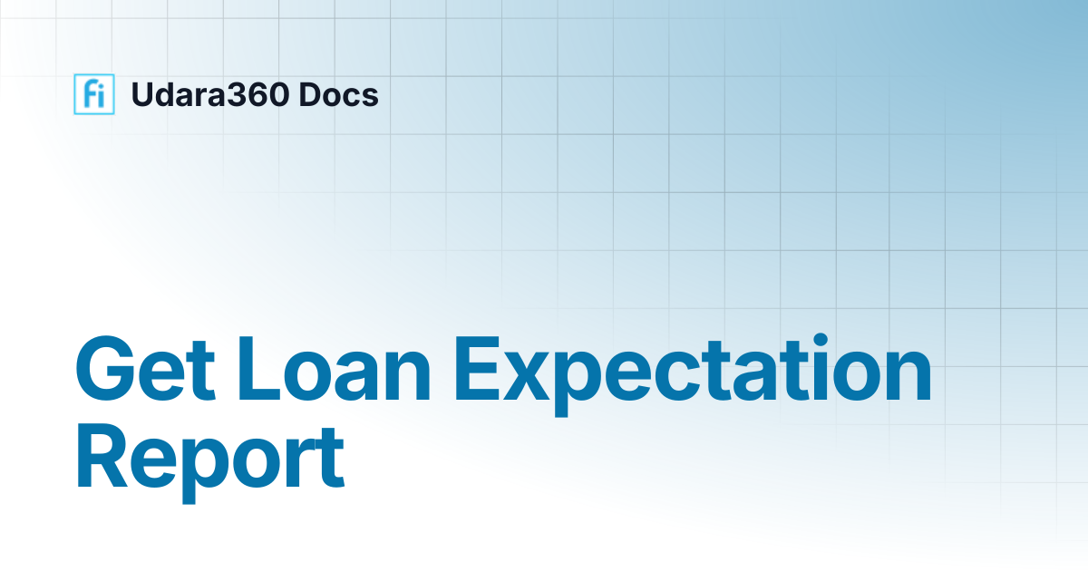 Get Loan Expectation Report | Udara360 Docs | Udara360 Docs
