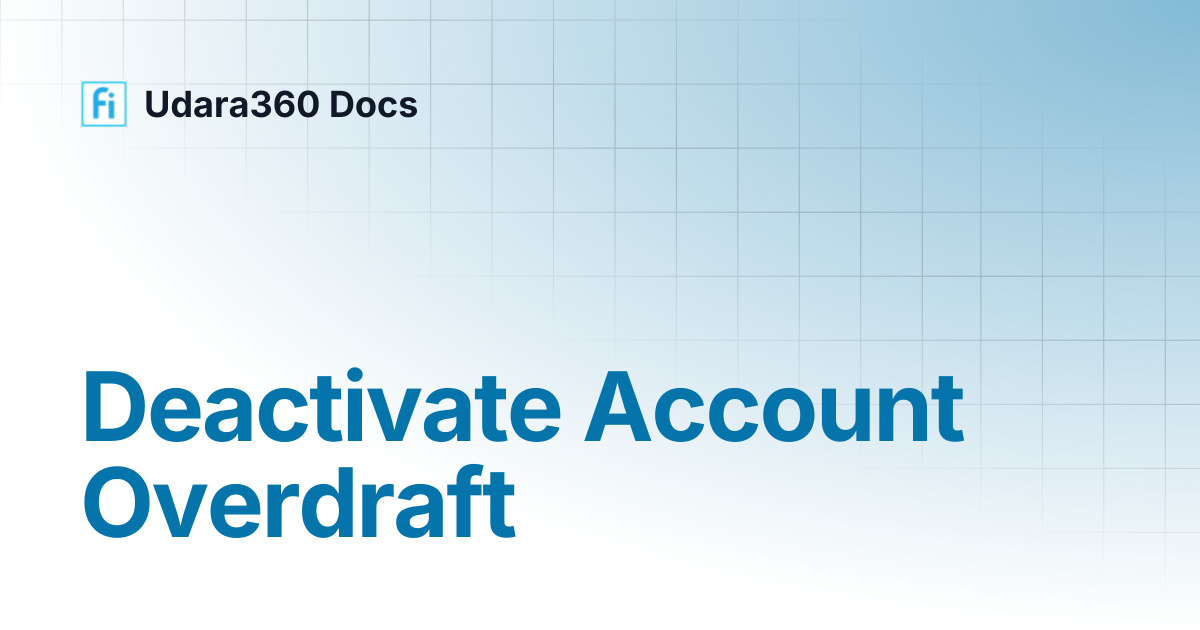 Deactivate Account Overdraft | Udara360 Docs | Udara360 Docs