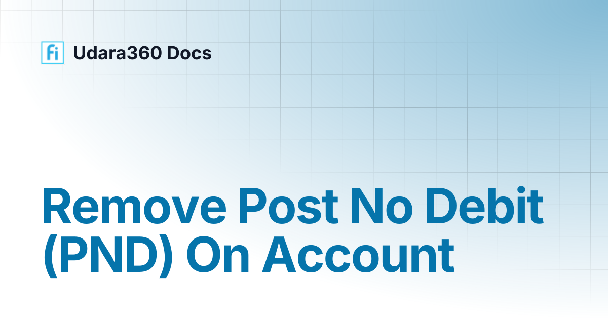 Remove Post No Debit (PND) On Account | Udara360 Docs | Udara360 Docs