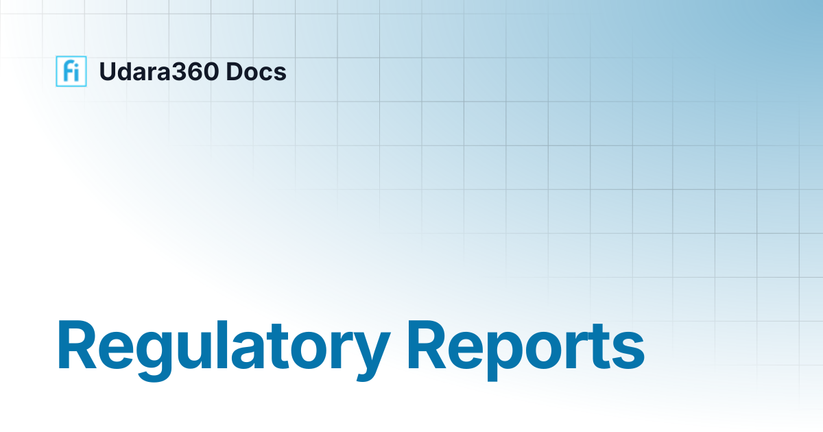 Regulatory Reports | Udara360 Docs